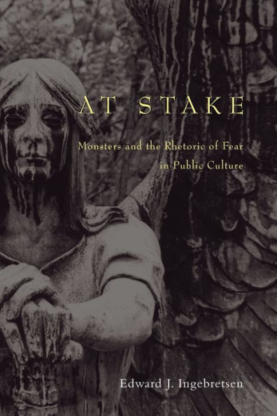 At Stake: Monsters and the Rhetoric of Fear in Public Culture