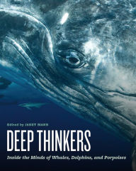 Title: Deep Thinkers: Inside the Minds of Whales, Dolphins, and Porpoises, Author: Janet Mann