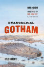 Evangelical Gotham: Religion and the Making of New York City, 1783-1860