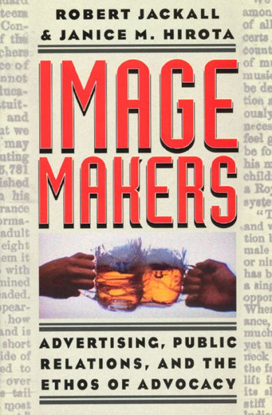 Image Makers: Advertising, Public Relations, and the Ethos of Advocacy / Edition 2