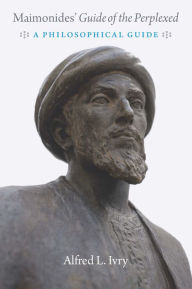 Title: Maimonides' Guide of the Perplexed: A Philosophical Guide, Author: Alfred L. Ivry