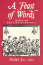 Feast of Words: Banquets and Table Talk in the Renaissance
