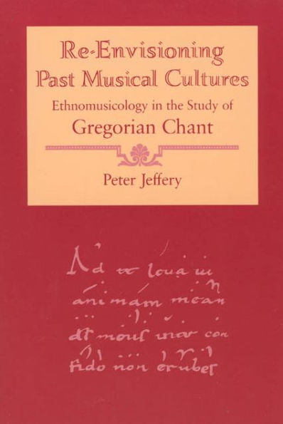 Re-Envisioning Past Musical Cultures: Ethnomusicology in the Study of Gregorian Chant