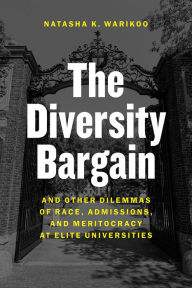 Title: The Diversity Bargain: And Other Dilemmas of Race, Admissions, and Meritocracy at Elite Universities, Author: Natasha Warikoo