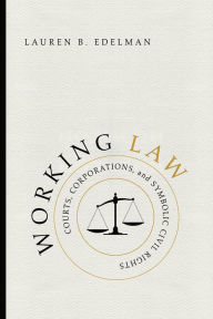 Title: Working Law: Courts, Corporations, and Symbolic Civil Rights, Author: Lauren B. Edelman