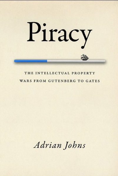 Piracy: The Intellectual Property Wars from Gutenberg to Gates / Edition 2