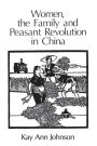 Women, the Family, and Peasant Revolution in China / Edition 1