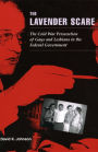 The Lavender Scare: The Cold War Persecution of Gays and Lesbians in the Federal Government