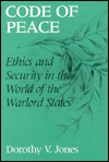 Title: Code of Peace: Ethics and Security in the World of the Warlord States, Author: Dorothy V. Jones