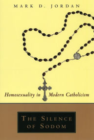 The Silence of Sodom: Homosexuality in Modern Catholicism / Edition 1