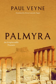 Title: Palmyra: An Irreplaceable Treasure, Author: Paul Veyne