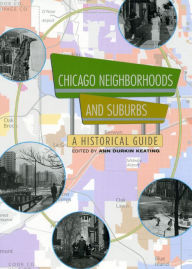 Title: Chicago Neighborhoods and Suburbs: A Historical Guide, Author: Ann Durkin Keating