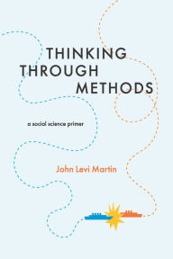 Title: Thinking Through Methods: A Social Science Primer, Author: John Levi Martin