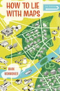 Title: How to Lie with Maps, Third Edition, Author: Mark Monmonier