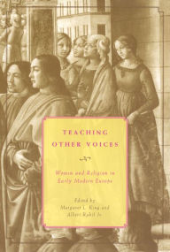 Title: Teaching Other Voices: Women and Religion in Early Modern Europe, Author: Margaret L. King