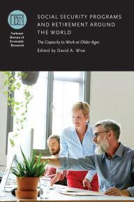 Title: Social Security Programs and Retirement around the World: The Capacity to Work at Older Ages, Author: David A. Wise