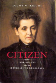 Citizen: Jane Addams and the Struggle for Democracy