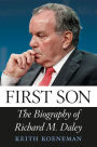 First Son: The Biography of Richard M. Daley