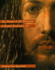 The Moment of Self-Portraiture in German Renaissance Art / Edition 1