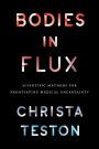 Bodies in Flux: Scientific Methods for Negotiating Medical Uncertainty