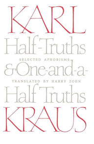 Title: Half-Truths and One-and-a-Half Truths: Selected Aphorisms / Edition 1, Author: Karl Kraus
