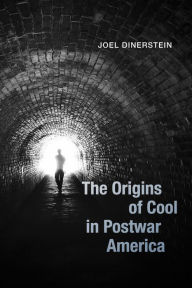 Title: The Origins of Cool in Postwar America, Author: Joel Dinerstein