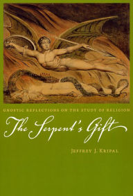 Title: The Serpent's Gift: Gnostic Reflections on the Study of Religion, Author: Jeffrey J. Kripal