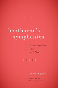 Title: Beethoven's Symphonies: Nine Approaches to Art and Ideas, Author: Martin Geck