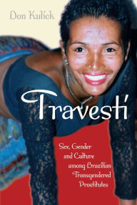 Title: Travestí: Sex, Gender, and Culture among Brazilian Transgendered Prostitutes, Author: Don Kulíck