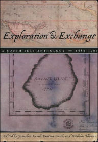 Title: Exploration and Exchange: A South Seas Anthology, 1680-1900 / Edition 2, Author: Jonathan Lamb