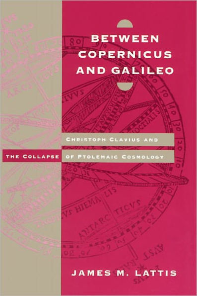Between Copernicus and Galileo: Christoph Clavius and the Collapse of Ptolemaic Cosmology / Edition 2