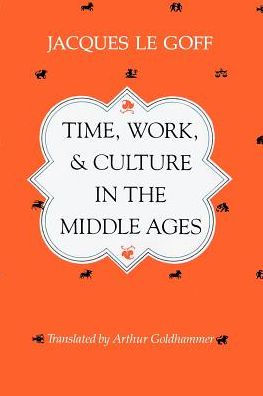 Time, Work, and Culture in the Middle Ages / Edition 2