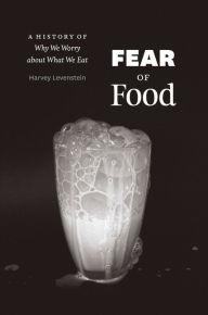 Title: Fear of Food: A History of Why We Worry about What We Eat, Author: Harvey Levenstein