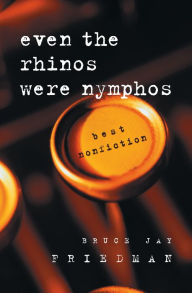 Title: Even the Rhinos Were Nymphos: Best Nonfiction, Author: Bruce Jay Friedman