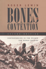 Title: Bones of Contention: Controversies in the Search for Human Origins / Edition 2, Author: Roger Lewin