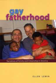 Title: Gay Fatherhood: Narratives of Family and Citizenship in America, Author: Ellen Lewin