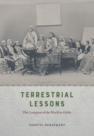 Title: Terrestrial Lessons: The Conquest of the World as Globe, Author: Sumathi Ramaswamy