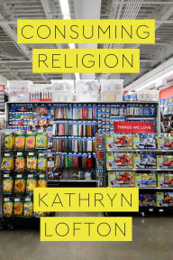 Title: Consuming Religion, Author: Kathryn Lofton