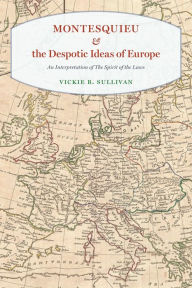 Title: Montesquieu and the Despotic Ideas of Europe: An Interpretation of 