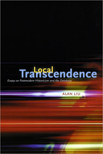 Local Transcendence: Essays on Postmodern Historicism and the Database