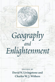 Title: Geography and Enlightenment / Edition 1, Author: David N. Livingstone