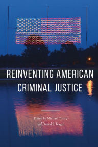 Title: Crime and Justice, Volume 46: Reinventing American Criminal Justice, Author: Michael Tonry