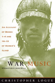 War Music: An Account of Books 1-4 and 16-19 of Homer's Iliad / Edition 1