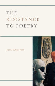 Title: The Resistance to Poetry, Author: James Longenbach