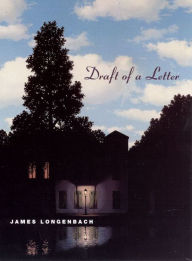 Title: Draft of a Letter, Author: James Longenbach