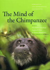 Title: The Mind of the Chimpanzee: Ecological and Experimental Perspectives, Author: Elizabeth V. Lonsdorf