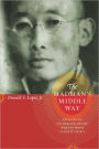 The Madman's Middle Way: Reflections on Reality of the Tibetan Monk Gendun Chopel