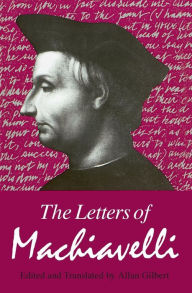 Title: The Letters of Machiavelli / Edition 1, Author: Niccolò Machiavelli