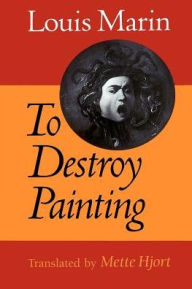 Title: To Destroy Painting / Edition 1, Author: Louis Marin