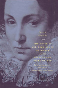 Title: The Nobility and Excellence of Women and the Defects and Vices of Men / Edition 1, Author: Lucrezia Marinella